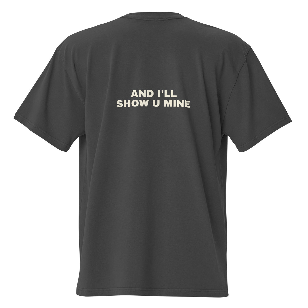 Supplier mockup, back of Faded Black cotton tee with cream DTG text: AND I'LL SHOW U MINE.