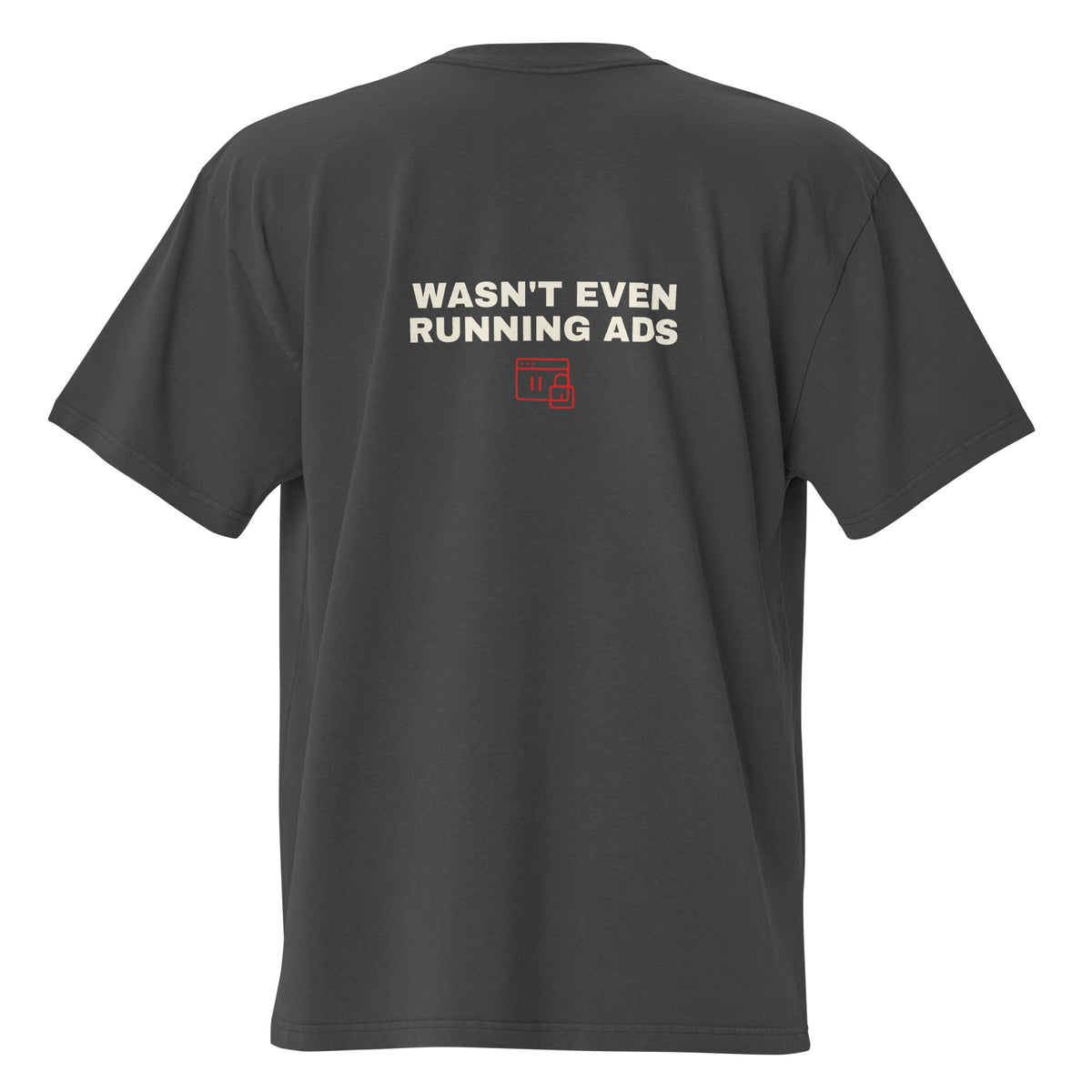 Supplier mockup, back of the Faded Black Got Another Account Banned Today tee with cream WASN’T EVEN RUNNING ADS lettering and a red locked-ad-window graphic.