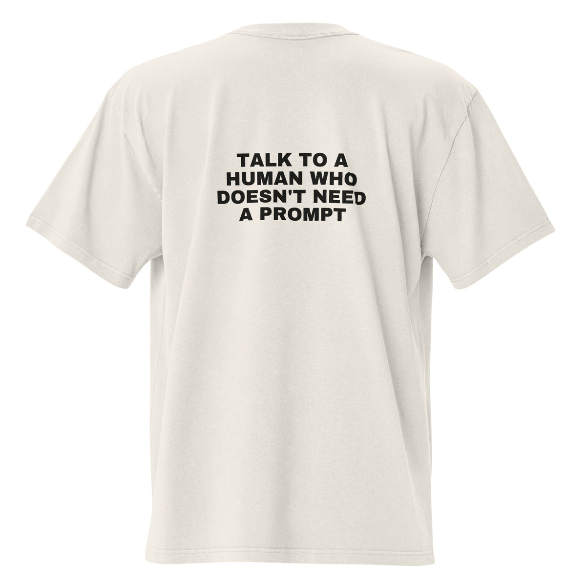Supplier mockup, back of Faded Bone cotton tee with black DTG text: TALK TO A HUMAN WHO DOESN'T NEED A PROMPT.