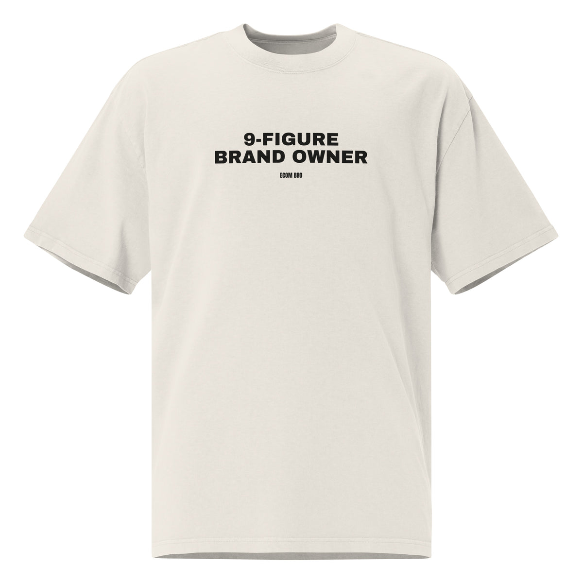Supplier mockup, front view of the Faded Bone 9-Figure Brand Owner heavyweight tee with black printed slogan and small ECOM BRO signature.